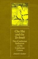 Chu Hsi and the Ta-hsueh: Neo-Confucian Reflection on the Confucian Canon (Harvard East Asian Monographs) 0674130650 Book Cover