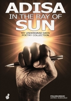 Adisa in the ray of sun: My Undergrad Days Poetry Collection: My Undergrad 1917267347 Book Cover