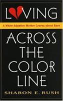 Loving Across the Color Line; A White Adoptive Mother Learns about Race 0847699129 Book Cover