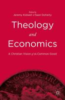 Theology and Economics: A Christian Vision of the Common Good 1137552239 Book Cover