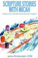 Scripture Stories with Micah: Stories From the New Testament for Children 1932077219 Book Cover