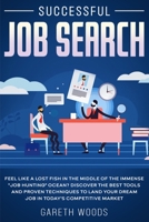 Successful Job Search: Feel Like a Lost Fish in The Middle of the Immense Job Hunting Ocean? Discover The Best Tools and Proven Techniques to Land Your Dream Job in Today's Competitive Market 164866136X Book Cover
