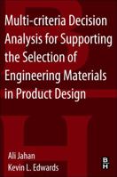 Multi-Criteria Decision Analysis for Supporting the Selection of Engineering Materials in Product Design 0081005369 Book Cover