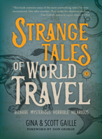 Strange Tales of World Travel: * bizarre * mysterious * horrible * hilarious * 1609521692 Book Cover