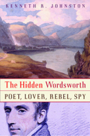 The Hidden Wordsworth: Poet, Lover, Rebel, Spy 0393321592 Book Cover