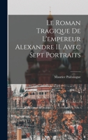 Le roman tragique de l'empereur Alexandre II. Avec sept portraits 1019269944 Book Cover