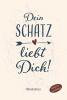 Dein Schatz liebt Dich P�rchenbuch zum Ausf�llen und Verschenken: Paare Buch zum ausf�llen, P�rchengeschenk und Eintragbuch f�r verliebte Paare, Buch f�r Paare zum Valentinstag, Buch f�r P�rchen zum G B083XPXYWS Book Cover