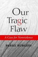 Our Tragic Flaw: A Case for Nonviolence 0557000262 Book Cover