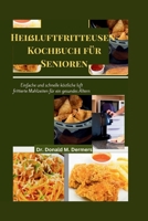 Heißluftfritteusen-Kochbuch für Senioren: Einfache und schnelle köstliche luft frittierte Mahlzeiten für ein gesundes Altern (Airfryer cookbook) (German Edition) B0CRK92TBF Book Cover