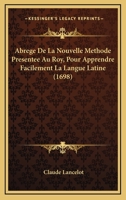 Abrege De La Nouvelle Methode Presentee Au Roy, Pour Apprendre Facilement La Langue Latine (1698) 1246460653 Book Cover