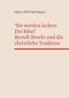 Sie werden lachen: Die Bibel: Bertolt Brecht und die christliche Tradition (German Edition) 3696313637 Book Cover