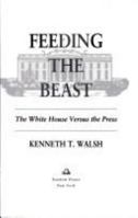 Feeding the Beast: The White House Versus the Press 0679442901 Book Cover