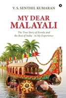 My Dear Malayali: The True Story of Kerala and the Rest of India - in My Experience B0GQN98M6G Book Cover