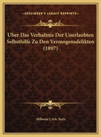 Uber Das Verhaltnis Der Unerlaubten Selbsthilfe Zu Den Vermogensdelikten (1897) 114898867X Book Cover