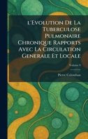 l'Evolution De La Tuberculose Pulmonaire Chronique Rapports Avec La Circulation Generale Et Locale (French Edition) 1025795199 Book Cover