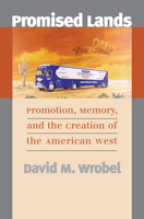Promised Lands: Promotion, Memory, and the Creation of the American West 0700618236 Book Cover