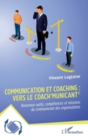 Communication et coaching : vers le Coach’municant©: Nouveaux outils, compétences et missions du communicant des organisations 2336425009 Book Cover