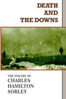 Death and the Downs: The Poetry of Charles Hamilton Sorley 0922558892 Book Cover