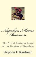 Napoleon Means Business : The War Maxims of Napoleon for Business 1500375098 Book Cover