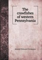 The crawfishes of western Pennsylvania 1378605918 Book Cover