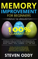 MEMORY IMPROVEMENT FOR BEGINNERS, ADULT & LINGUISTS: Advanced Guide to Improve Your Brain with Accelerated Learning Techniques to Memorize & Recall Name, Face, Number, Etc. Like Kids (Brainy) 1709121041 Book Cover