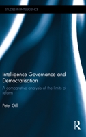 Intelligence Governance and Democratisation: A Comparative Analysis of the Limits of Reform (Studies in Intelligence) 1138649678 Book Cover