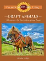 Draft Animals : 100 Answers for Harnessing Animal Power 0997526157 Book Cover