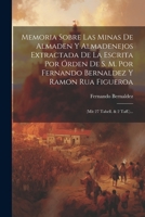 Memoria Sobre Las Minas De Almaden Y Almadenejos Extractada De La Escrita Por Órden De S. M. Por Fernando Bernaldez Y Ramon Rua Figueroa: (mit 27 Tabe 1021428574 Book Cover