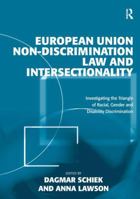 European Union Non-Discrimination Law and Intersectionality: Investigating the Triangle of Racial, Gender and Disability Discrimination 0754679802 Book Cover