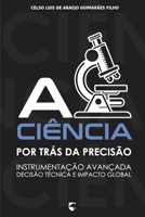 A Ciência por Trás da Precisão: Instrumentação Avançada, Decisão Técnica e Impacto Global (Portuguese Edition) B0GQMFK7BZ Book Cover