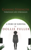 Gaining Strength Through Life Struggles: A Story of Survival B0GKWX129V Book Cover