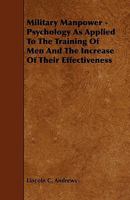 Military Manpower - Psychology as Applied to the Training of Men and the Increase of Their Effectiveness 1444604155 Book Cover