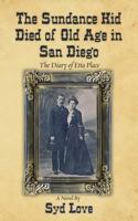 The Sundance Kid Died of Old Age in San Diego: The Diary of Etta Place 0988264390 Book Cover