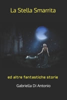 La Stella Smarrita: ed altre fantastiche storie B0B7QB1ZBN Book Cover