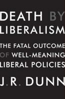 Death by Liberalism: The Fatal Outcome of Well-Meaning Liberal Policies 0061873802 Book Cover