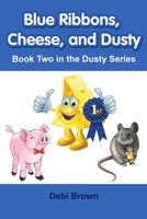 Blue Ribbons, Cheese, and Dusty: Book Two In the Dusty Series 1483443965 Book Cover