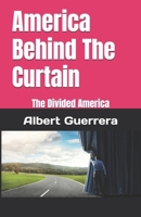 America Behind The Curtain: The Divided America B0DW9474J7 Book Cover