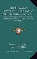 Sir Edward Seaward's Narrative Of His Shipwreck V1: And Consequent Discovery Of Certain Islands In The Caribbean Sea 116391889X Book Cover