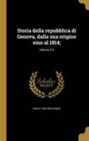 Storia Della Repubblica Di Genova, Dalla Sua Origine Sino Al 1814;; Volume 3-4 1372603476 Book Cover