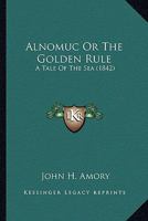 Alnomuc Or The Golden Rule: A Tale Of The Sea 0548869626 Book Cover