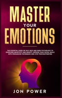 Master Your Emotions: The Essential Guide on Self Help and Dark Psychology to Overcome Negativity and Anxiety. Improve Your Social Skills with Persuasion Techniques and Stop Procrastinating B08D4VQ72Y Book Cover