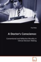 A Doctor's Conscience: Conventional and Reflective Morality in Clinical Decision Making 3639095626 Book Cover