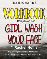 Workbook Companion for Girl Wash Your Face by Rachel Hollis: Stop Believing the Lies About Who You Are So You Can Become Who You Were Meant to Be 1732436576 Book Cover