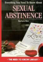Everything You Need to Know About Sexual Abstinence (Need to Know Library) 0823921042 Book Cover