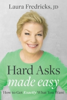 Hard Asks Made Easy: How to Get Exactly What You Want 1642257079 Book Cover
