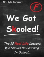 We Got Skooled!: The 10 Real Life Lessons We Should Be Learning In School... 108794399X Book Cover