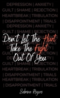 Don't Let The Hurt Take The Fight Out Of You 1087877199 Book Cover