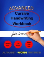 Advanced Cursive Handwriting Workbook for teens: Cursive Handriting Practice for middle school students with guide and inspiring quotes dot to dot ... ( Right or left handed ) (Cursive Writing) 1651558701 Book Cover