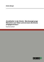 Amokl�ufer in der Schule - Was bewegt junge Menschen zum T�ten und wie kann die Schule entgegenwirken? 3640795938 Book Cover