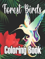 Forest Birds Coloring Book: Beautiful Flowers, and Relaxing Nature Scenes B09JY9XQCQ Book Cover